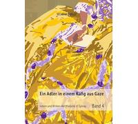 Ein Adler in einem Käfig aus Gaze - Band 4: Leben und Wirken der Madame d'Épinay