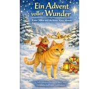 Ein Advent voller Wunder: Kater Mika & die kleine Maus Mimmi (Mika & Mimmi - Geschichten und Abenteuer aus ihrer kleinen großen Welt)