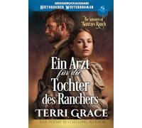Ein Arzt für die Tochter des Ranchers: Großdruckausgabe (Die Spinsters von der Sunray Ranch Großdruckausgabe)