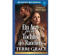 Ein Arzt für die Tochter des Ranchers: Historischer Westernroman (Die Spinsters von der Sunray Ranch)