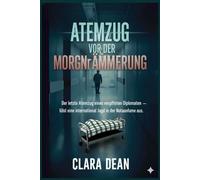 Ein Atemzug vor der Morgendämmerung: Der letzte Atemzug eines vergifteten Diplomaten löst eine internationale Jagd in der Notaufnahme aus. (Die Night Pulse Files: Echos in der Dunkelheit)