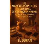 EIN AUSSERGEWÖHNLICHES LEBEN EINES GEWÖHNLICHEN MANNES: VOLUMEN III - LEKTIONEN, UM NICHT ZU BLUTEN, WAS ICH GEBLUTET HABE