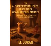 EIN AUSSERGEWÖHNLICHES LEBEN EINES GEWÖHNLICHEN MANNES: VOLUMEN III - LEKTIONEN, UM NICHT ZU BLUTEN, WAS ICH GEBLUTET HABE: 3