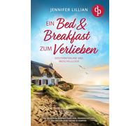 Ein Bed & Breakfast zum Verlieben | Eine Wholesome Romance über Liebe, Freundschaft und den Mut für seine Träume zu kämpfen: Seesternträume und Muschelglück