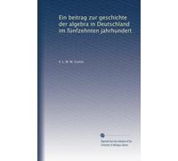 Ein beitrag zur geschichte der algebra in Deutschland im fünfzehnten jahrhundert