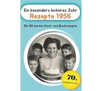 Ein besonders leckeres Jahr - Rezepte 1956: Die 80 besten Koch- und Backrezepte