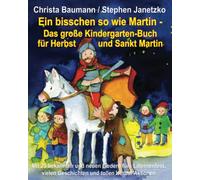 Ein bisschen so wie Martin - Das große Kindergarten-Buch für Herbst und Sankt Martin: Mit 25 bekannten und neuen Liedern fürs Laternenfest, vielen Geschichten und tollen Herbst-Aktionen