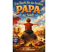 Ein Buch für den besten Papa der Welt: das perfekte Geschenk für an Papa (die Besten)