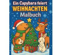 Ein Capybara feiert Weihnachten - Malbuch für Kinder und Erwachsene: | Lustige Weihnachtsmotive zum Ausmalen mit Capybara, Rentier, Hase & Co. | Weihnachtsmalbuch ab 3 Jahren