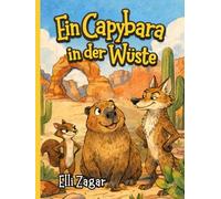 Ein Capybara in der Wüste - Wenn sich ein Wasserschwein verirrt: Ein humorvolles Vorlesebuch über Freundschaft, Mut und eine abenteuerliche Reise in den Dschungel