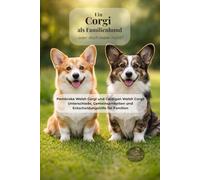 Ein Corgi als Familienhund - oder doch lieber nicht?: Pembroke Welsh Corgi und Cardigan Welsh Corgi: Unterschiede, Gemeinsamkeiten und ... alle, die den passenden Hund finden wollen)