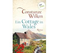 Ein Cottage in Wales - oder: Die Frau aus Martinique: Roman