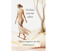 Ein Date mit mir selbst - Allein losgehen, bei dir ankommen: Wie du dich selbst besser kennenlernst und bewusst Zeit mit dir verbringst