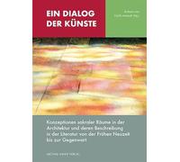 Ein Dialog der Künste: Konzeption sakraler Räume in der Architektur und deren Beschreibung in der Literatur von der Frühen Neuzeit bis zur Gegenwart