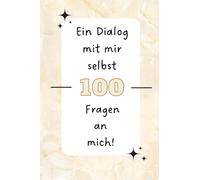 Ein Dialog mit mir selbst: 1oo Seiten mit Fragen über mich selbst