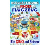 Ein Dino auf Reisen - Beschäftigung für Kinder im Flugzeug: Farbenfrohe Rätsel & Reisespiele für Kinder ab 5 Jahren, Wimmelbilder, Labyrinthe, Malen, Lernspiele uvm. für Dinofans