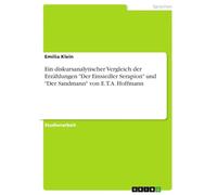 Ein diskursanalytischer Vergleich der Erzählungen "Der Einsiedler Serapion" und "Der Sandmann" von E.T.A. Hoffmann