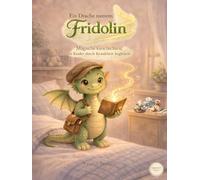 Ein Drache namens Fridolin: Magische Geschichten, die Kinder durch Krankheit begleiten
