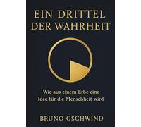 Ein Drittel der Wahrheit: Wie aus einem Erbe eine Idee für die Menschheit wird