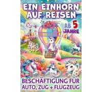 Ein Einhorn auf Reisen - Beschäftigung für Auto, Zug & Flugzeug: Reise-Beschäftigung für Kinder ab 5 Jahre, farbenfrohe Wimmelbilder, Reisespiele und Rätsel