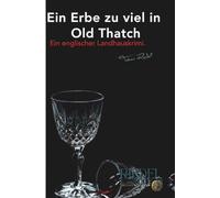 Ein Erbe zu viel in Old Thatch: Ein englischer Landhauskrimi von Tobias Riedel