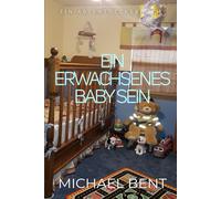 Ein erwachsenes Baby sein: (Being an Adult Baby)