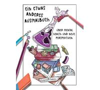 Ein etwas anderes Ausmalbuch: Dein kreativer Weg aus Stress, Angst und Überforderung bei Autismus, ADHS und Hochsensibilität (Mentale Gesundheit zum Ausmalen)