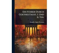 Ein FÃ1/4hrer Durch Goethes Faust, I. Und Ii. Teil