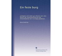Ein feste burg: predigten und reden aus eherner zeit. Zum besten der nationalstiftung für die hinterbliebenen der im kriege gefallenen: Volume 1