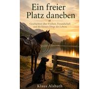 Ein freier Platz daneben: Geschichten über Freiheit, Freundschaft und die kleinen Dinge des Lebens