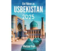 Ein Führer zu Usbekistan 2025: Ihre Reise durch das Herz der Seidenstraße