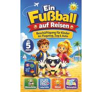 Ein Fußball auf Reisen - Beschäftigung für Kinder im Flugzeug, Zug & Auto: Farbenfrohe Rätsel & Reisespiele, Wimmelbilder, Labyrinthe, uvm. für Kinder ab 5 Jahre