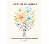 Ein Garten aus Gedanken: Ein Rückzugsort zwischen Linien und Blüten