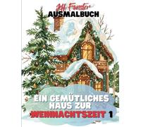 Ein gemütliches Haus zur Weihnachtszeit 1 - Weihnachtszauber zum Ausmalen: 50 festliche Motive für weihnachtlichen Ausmalspaß
