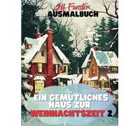 Ein gemütliches Haus zur Weihnachtszeit 2 - Weihnachtszauber zum Ausmalen!: 50 festliche Motive für weihnachtlichen Ausmalspaß
