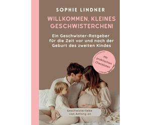 Ein Geschwister Ratgeber für die Zeit vor und nach der Geburt des zweiten Kindes: "Willkommen, kleines Geschwisterchen!"