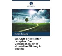 Ein GNH-orientierter Lehrplan: Das Versprechen einer sinnvollen Bildung in Bhutan