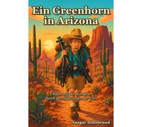 Ein Greenhorn in Arizona: Meine erste Reise in die USA