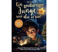 Ein großartiger Junge, wie du es bist! - Spannende Mutmachgeschichten für Jungen über Selbstvertrauen, Mut und innere Stärke. (Weihnachtsgeschenk für Jungen)