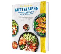 Ein Hauch von Mittelmeer! Mediterrane Küche leicht gemacht | Das farbenfrohe Kochbuch mit leichten, gesunden Rezepten der Mittelmeerdiät