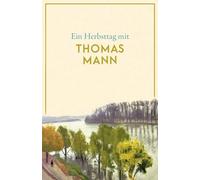 Ein Herbsttag mit Thomas Mann: Eine Sammlung der schönsten Gedichte, Geschichten, Zitate und Briefauszüge zum Herbst - Die perfekte Lektüre für gemütliche Stunden: 14924