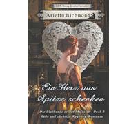 Ein Herz aus Spitze schenken: Süße und züchtige Regency-Romanze (Die Bluthunde seiner Majestät)