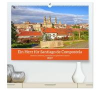 Ein Herz für Santiago de Compostela (hochwertiger Premium Wandkalender 2027 DIN A2 quer), Kunstdruck in Hochglanz: Zwischen Jakobsweg, Geschichte und galicischem Charme