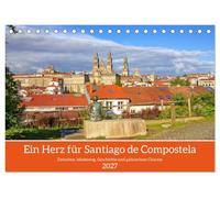 Ein Herz für Santiago de Compostela (Tischkalender 2027 DIN A5 quer), CALVENDO Monatskalender: Zwischen Jakobsweg, Geschichte und galicischem Charme