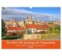 Ein Herz für Santiago de Compostela (Wandkalender 2027 DIN A3 quer), CALVENDO Monatskalender: Zwischen Jakobsweg, Geschichte und galicischem Charme