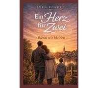 Ein Herz für Zwei - Wenn wir bleiben: Band 3 der bewegenden Single-Dad-Romance-Reihe über Liebe, Familie und zweite Chancen