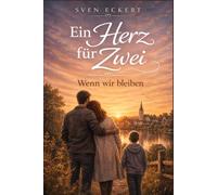 Ein Herz für Zwei - Wenn wir bleiben: Band 3 der bewegenden Single-Dad-Romance-Reihe über Liebe, Familie und zweite Chancen