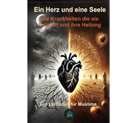 Ein Herz und eine Seele: Die Krankheiten die sie befallen und ihre Heilung - Ein Leitfaden für Muslime