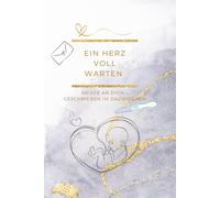 Ein Herz voll Warten: Briefe an dich - geschrieben im Dazwischen | Ein Buch für alle, die ein Kind lieben, das es noch nicht gibt | ... Herz voll … - Die Kinderwunsch-Tagebuchreihe)