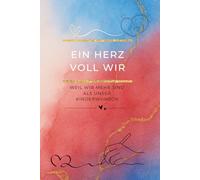 Ein Herz voll Wir - Weil wir mehr sind als unser Kinderwunsch: Das Paar-Journal im Kinderwunsch - Gemeinsam durch die schwerste Zeit, ohne euch dabei ... Herz voll … - Die Kinderwunsch-Tagebuchreihe)